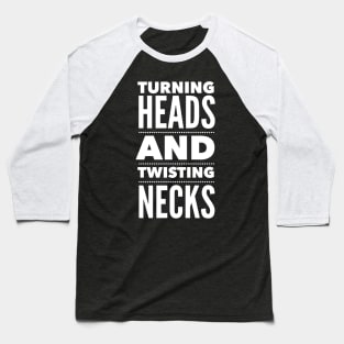 Turning heads and twisting necks Baseball T-Shirt